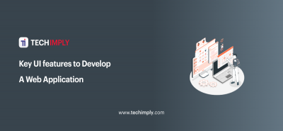 Top Key UI features to Develop A Web Application